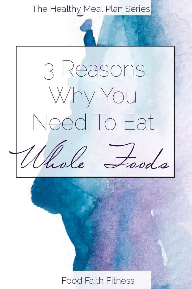 How My Life Changed with A Whole-Food Diet, and 3 Reasons To Eat Whole Foods | Foodfaithfitness.com | @FoodFaithFit